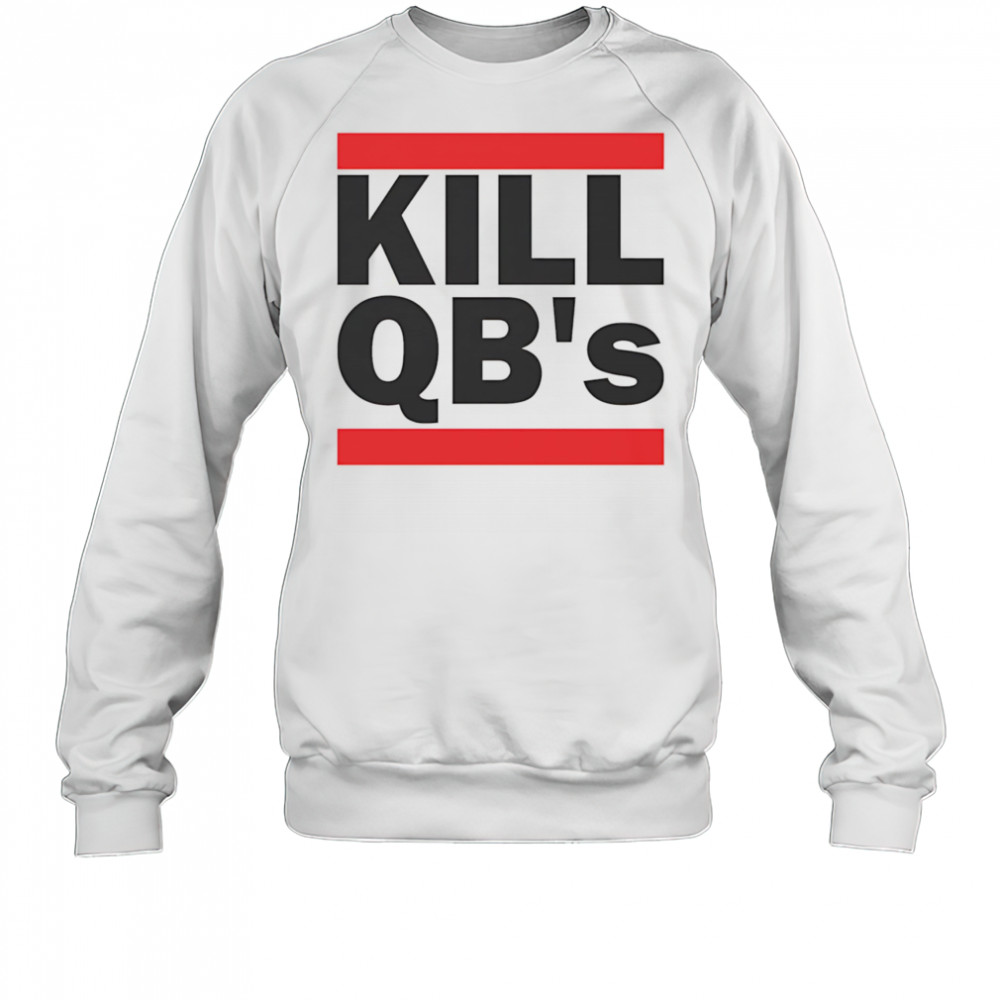 Kill QB’s shirt Sweatshirt