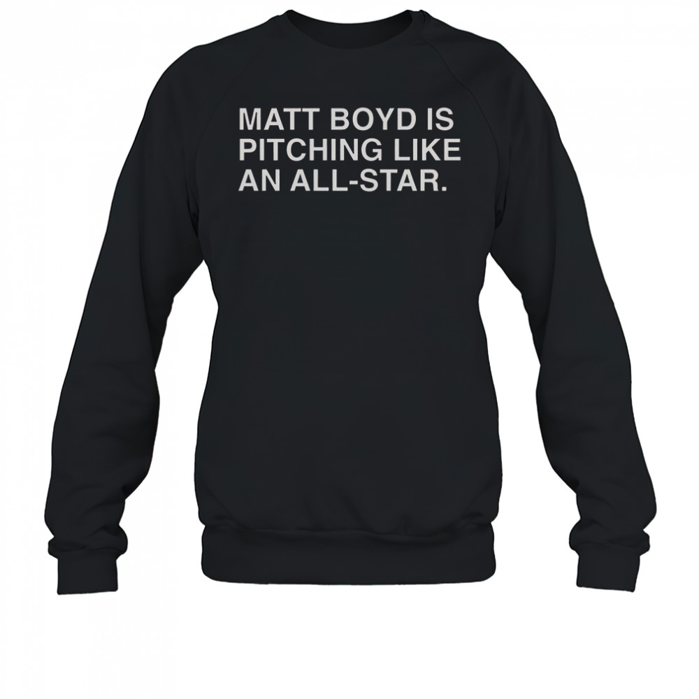 Matt Boyd Is Pitching Like An All-Star T-Shirt Sweatshirt