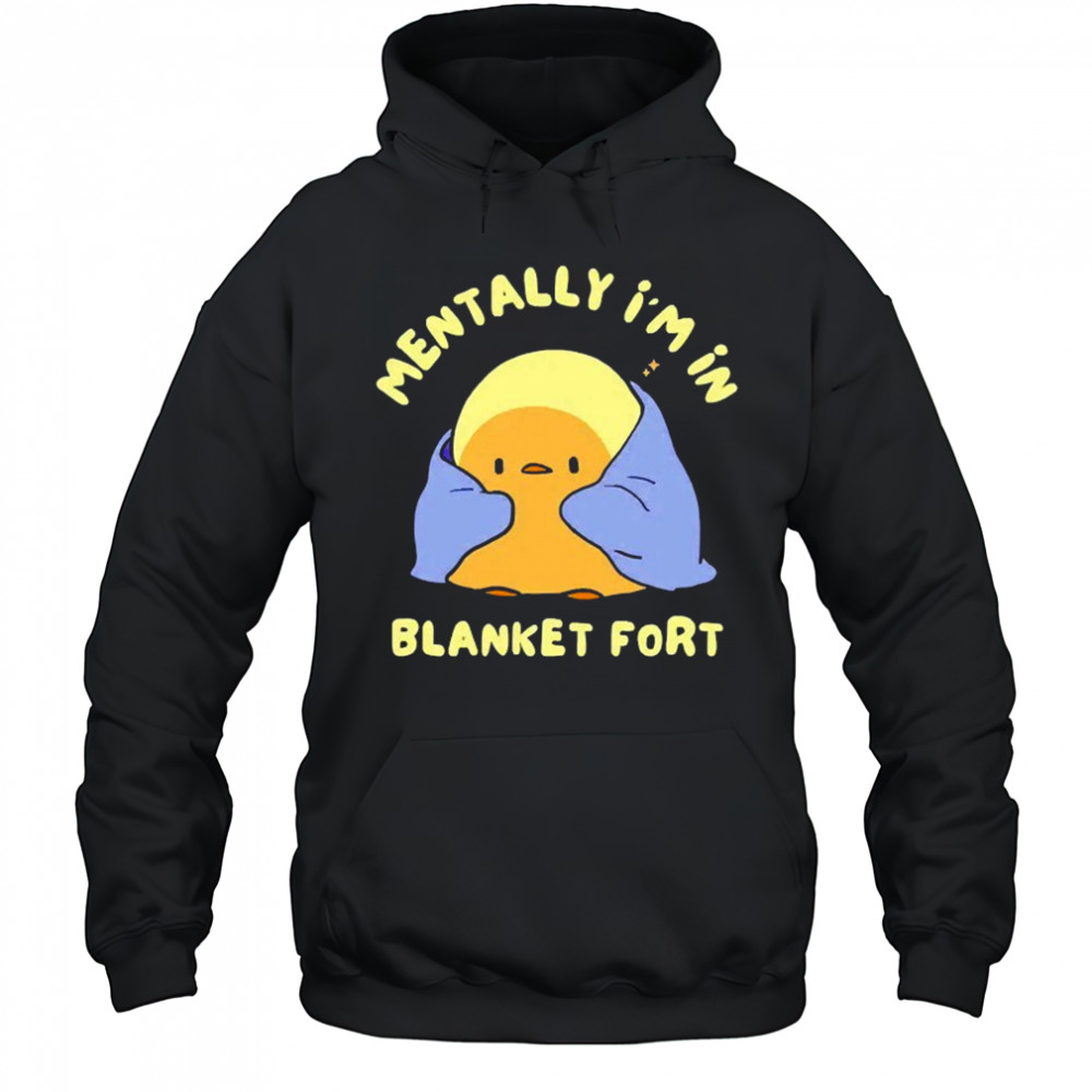 Mentally I’m in a blanket fort shirt Hoodie