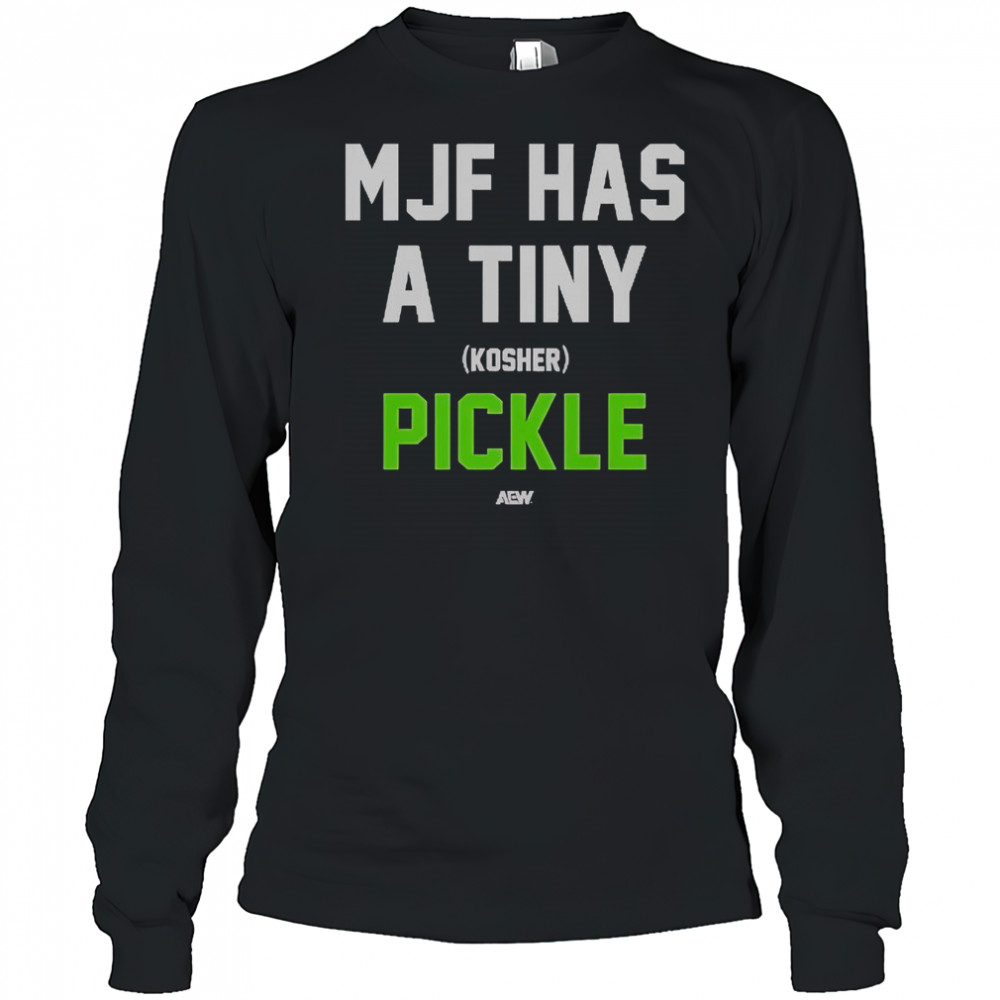 MJF Has A Tiny Kosher Pickle T-Shirt Long Sleeved
