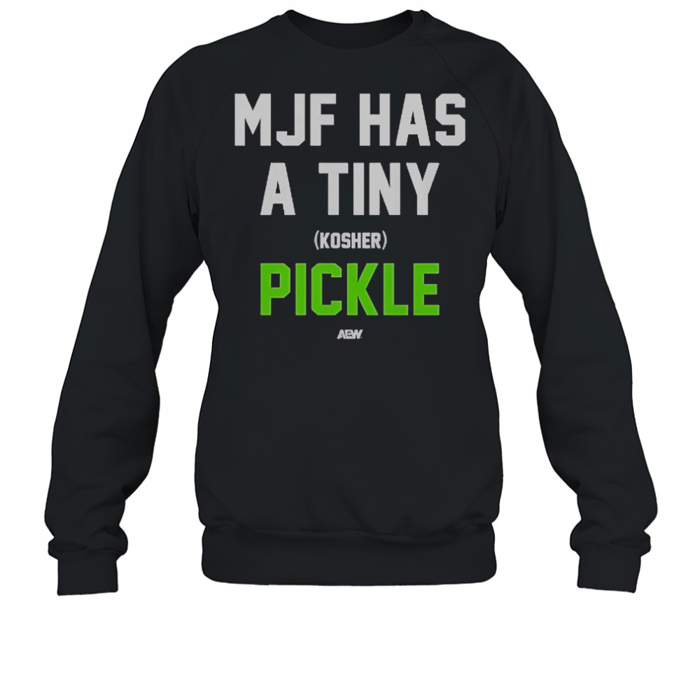 MJF Has A Tiny Kosher Pickle T-Shirt Sweatshirt