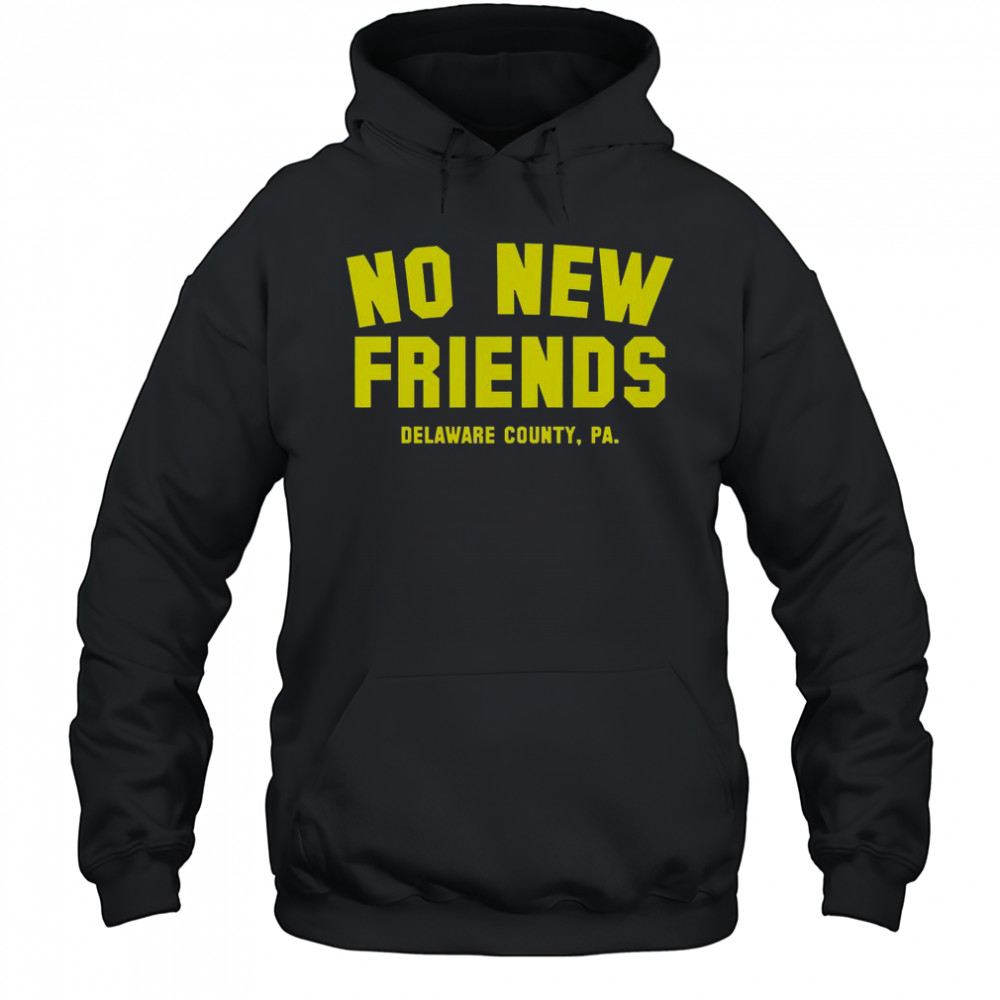 No New Friends Delaware County PA T-Shirt Hoodie