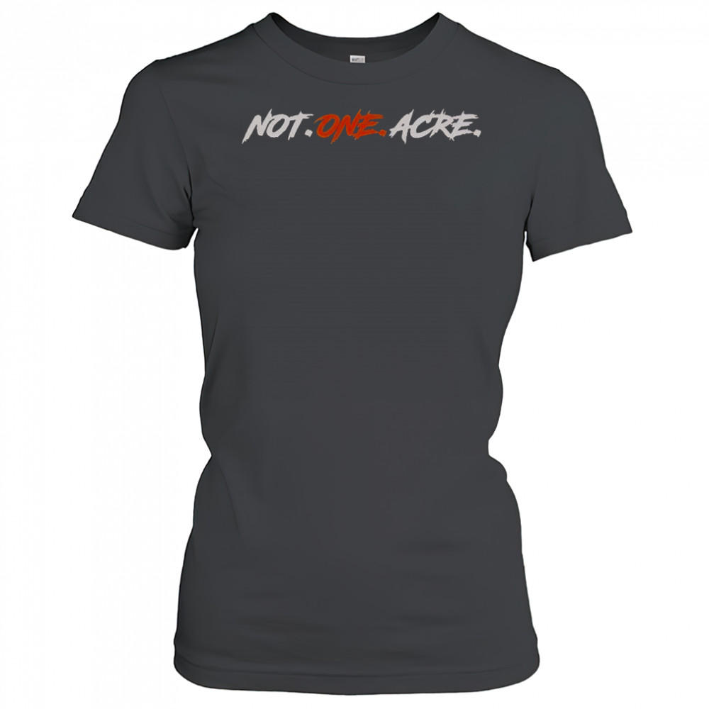 Not One Acre T-Shirt Women's T-shirt