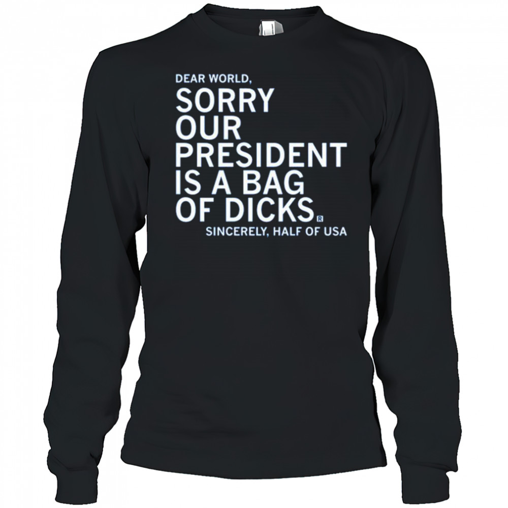 Our President Is A Bag Of Dicks shirt Long Sleeved