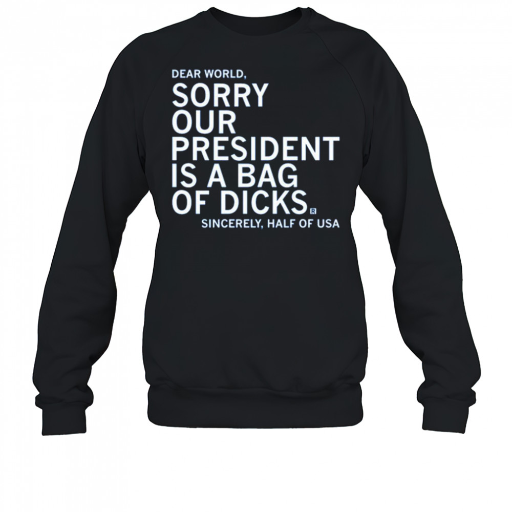 Our President Is A Bag Of Dicks shirt Sweatshirt