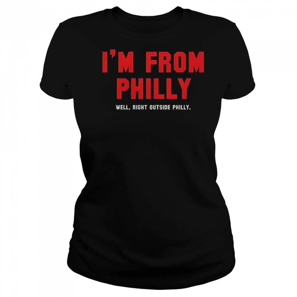 Philadelphia Phillies Baseball I’m From Philly Well Right Outside Philly T-Shirt Women's T-shirt