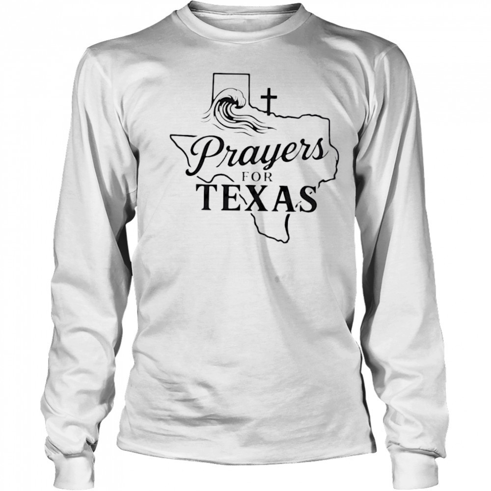 Prayers For Texas Shirt Faith Based Texas Flood Relief shirt Long Sleeved