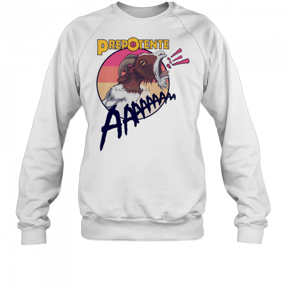 Prepotente aaaa goat shirt Sweatshirt