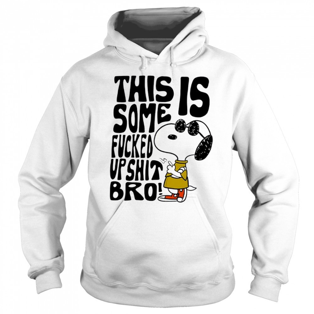 Snoopy this is some fucked up shit bro shirt Sweatshirt