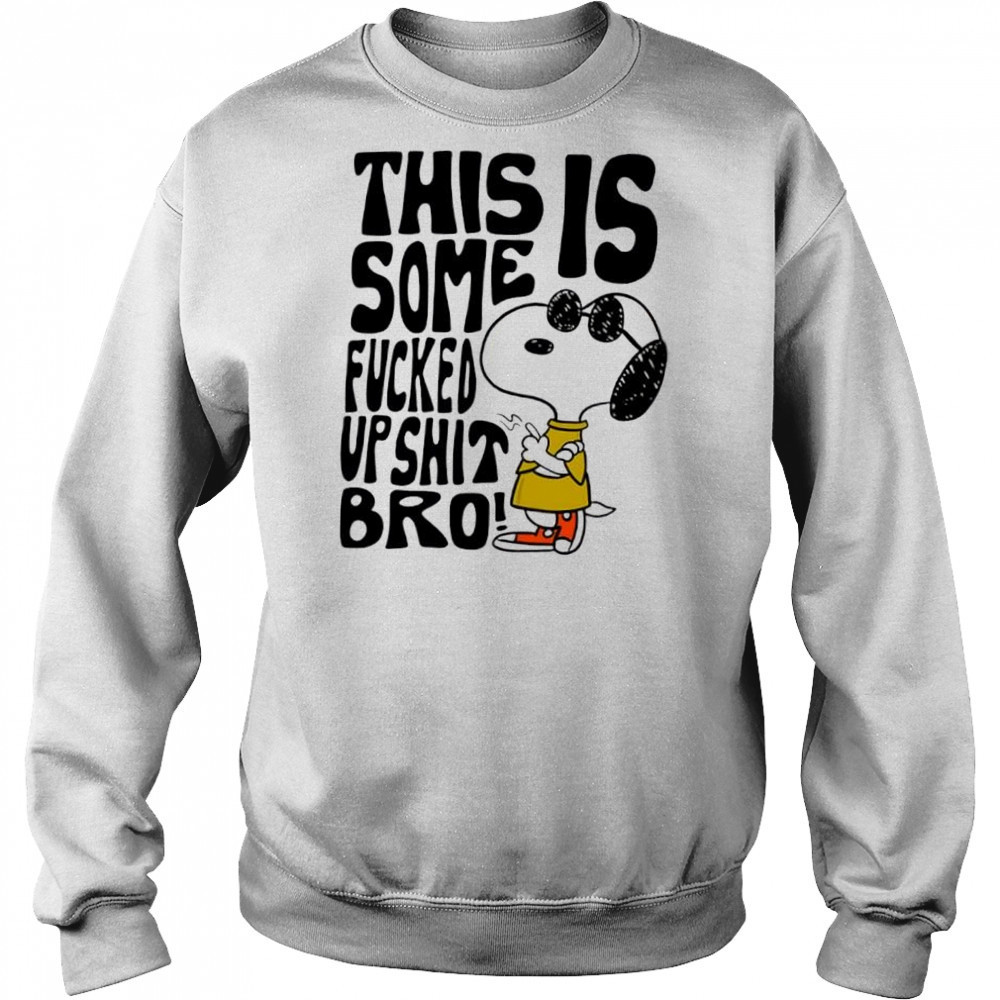 Snoopy this is some fucked up shit bro shirt Hoodie