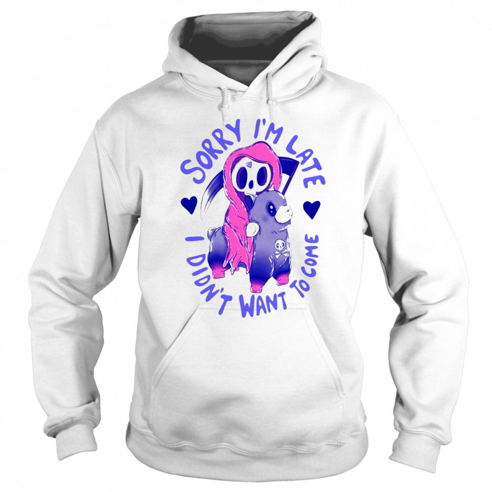 Sorry I’m late I was dragging my feet shirt Sweatshirt