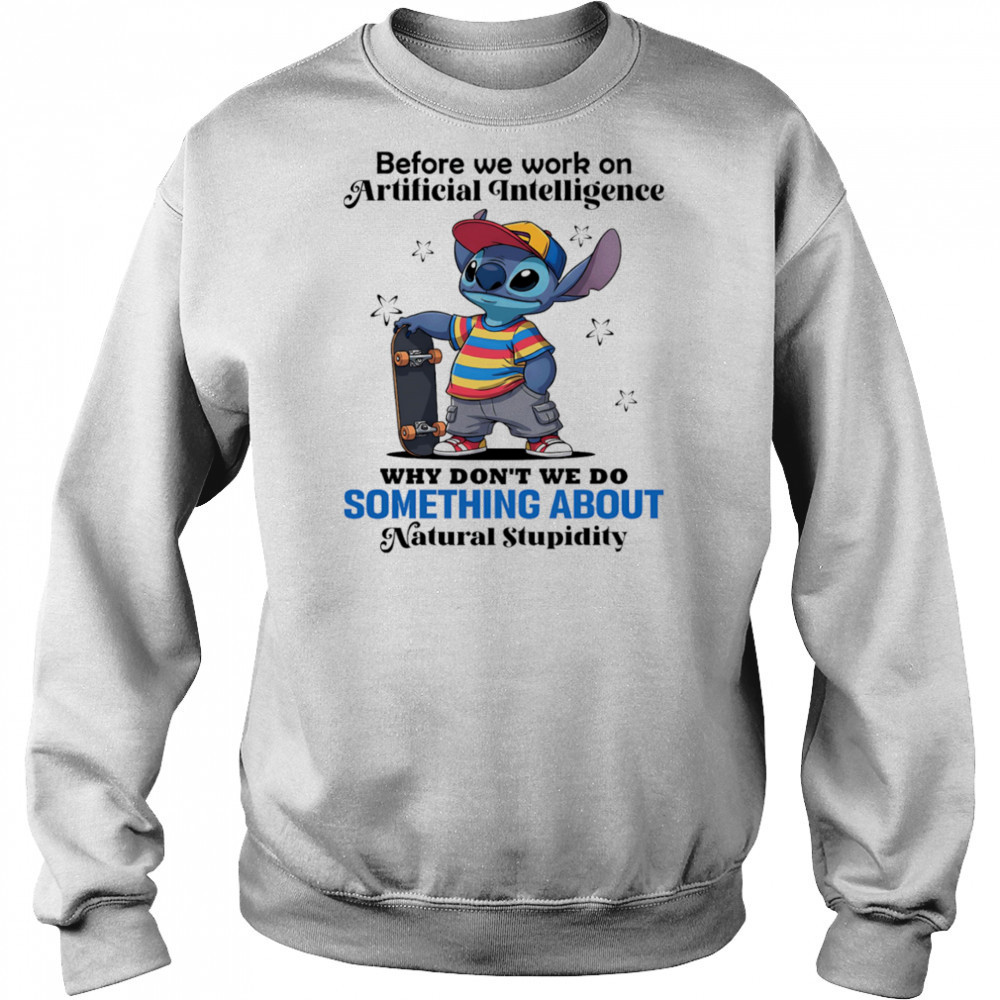 Stitch before we work on Artificial intelligence why don’t we do something about natural stupidity shirt Hoodie