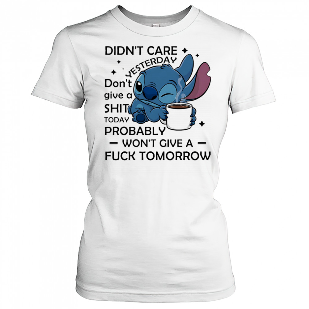 Stitch coffee didn’t care yesterday don’t give a shit today probably won’t give a fuck tomorrow shirt Women's T-shirt