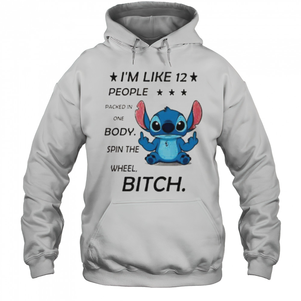 Stitch I’m like 12 people packed in one body spin the wheel bitch shirt Hoodie