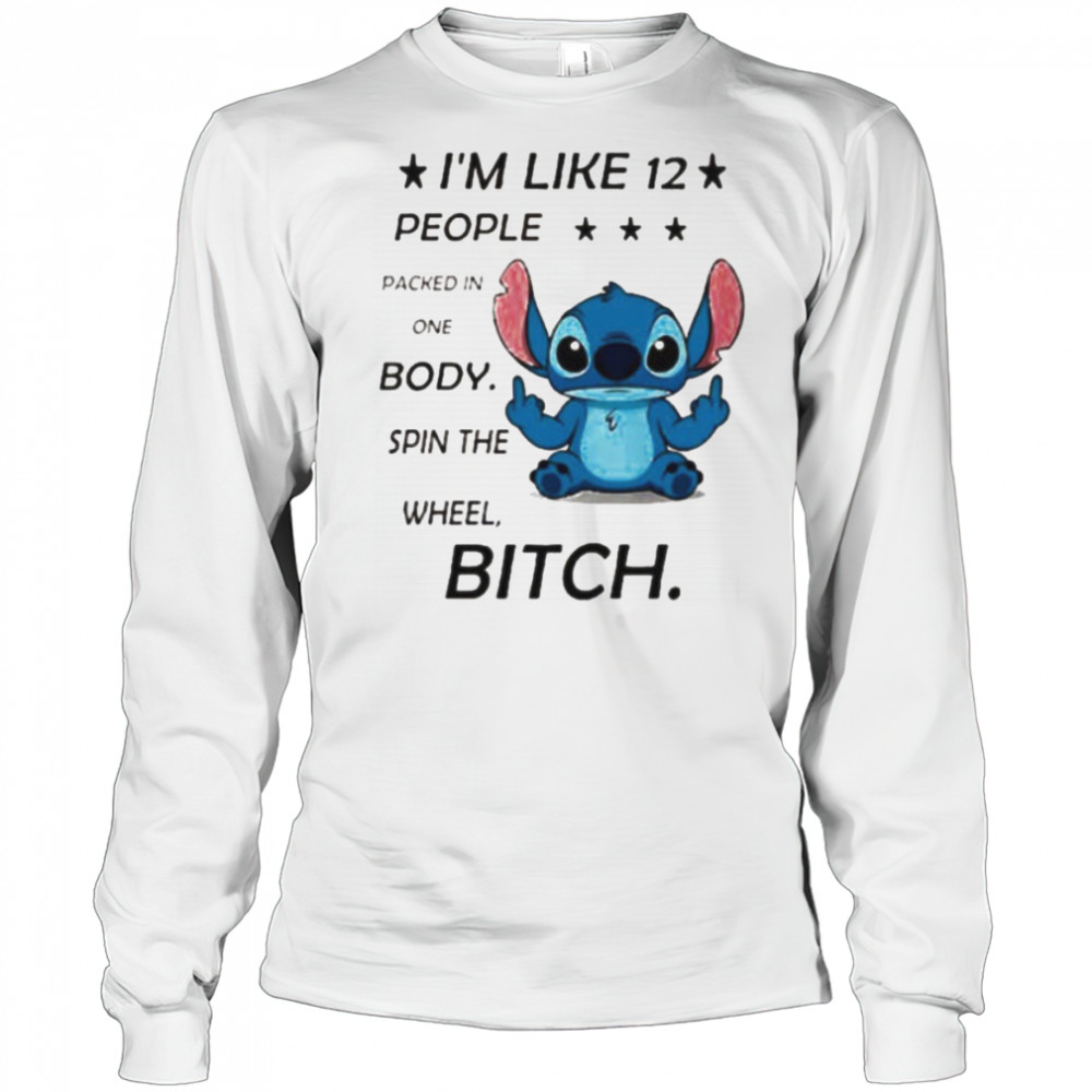 Stitch I’m like 12 people packed in one body spin the wheel bitch shirt Long Sleeved