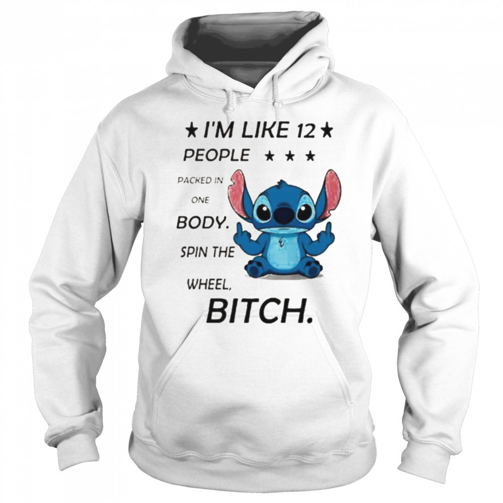 Stitch I’m like 12 people packed in one body spin the wheel bitch shirt Sweatshirt
