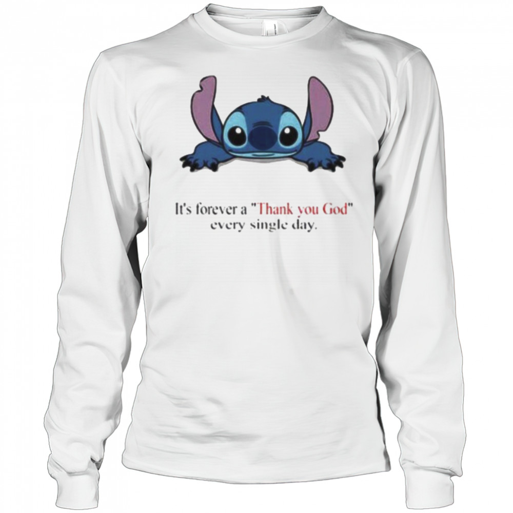 Stitch Its Forever A Thank You God Every Single Day T shirt Long Sleeved