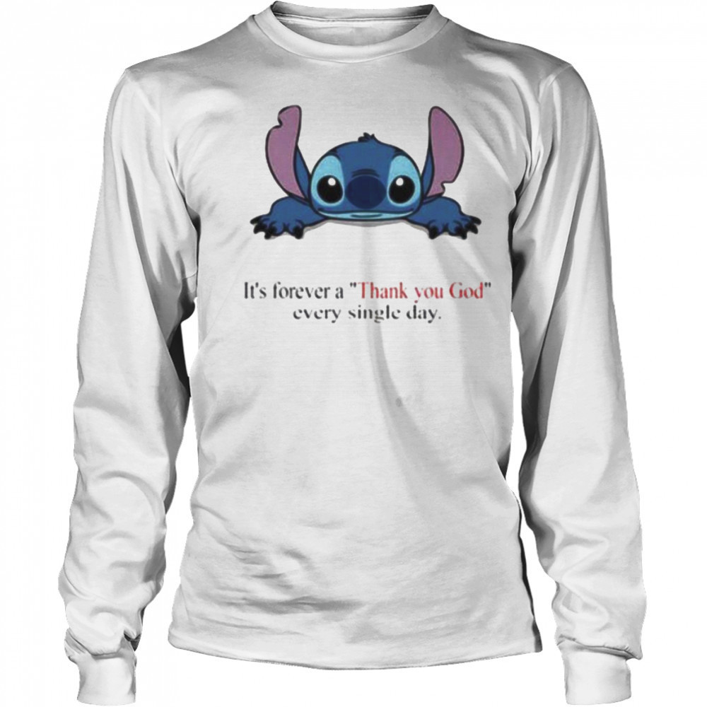 Stitch Its Forever A Thank You God Every Single Day T shirt Long Sleeved