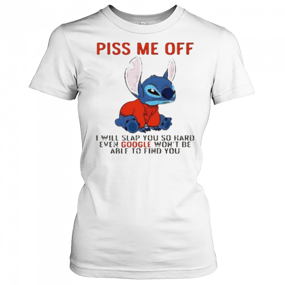 Stitch piss me off I will slap you so hard even google won’t be able to find you T shirt Women's T-shirt