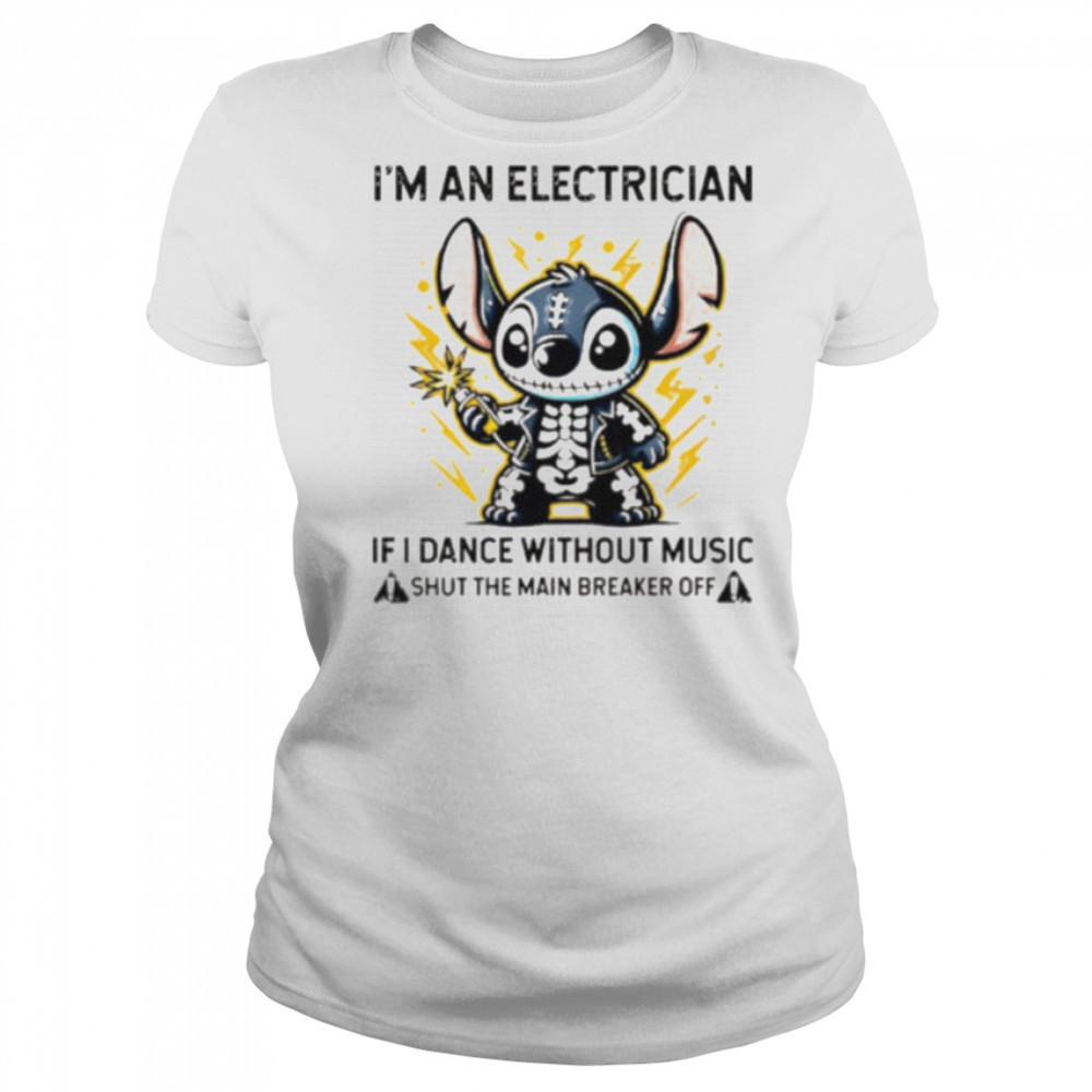 Stitch skeleton I’m an electrician if i dance without music shut the main breaker off shirt Women's T-shirt