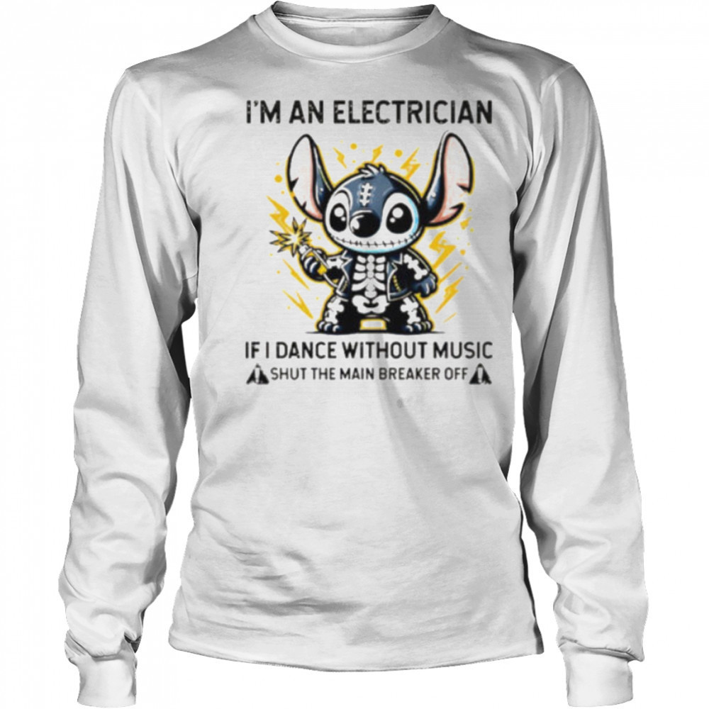 Stitch skeleton I’m an electrician if i dance without music shut the main breaker off shirt Long Sleeved