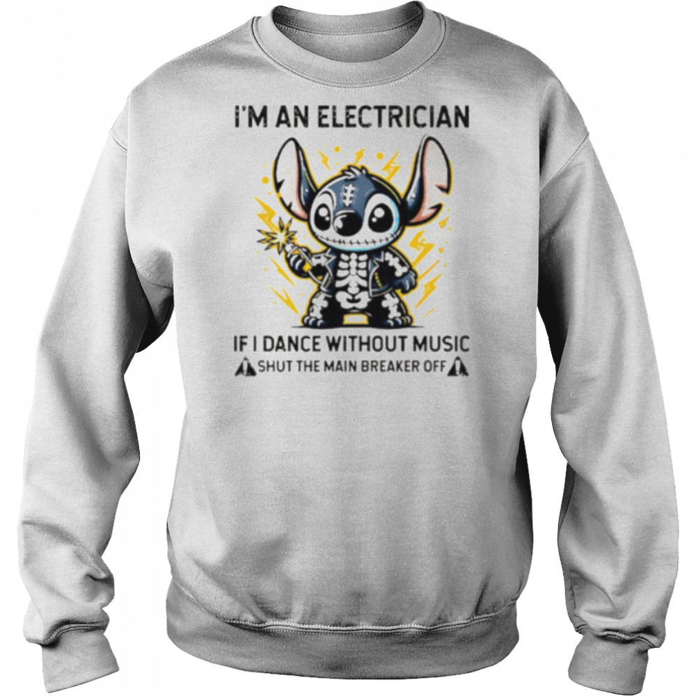 Stitch skeleton I’m an electrician if i dance without music shut the main breaker off shirt Hoodie