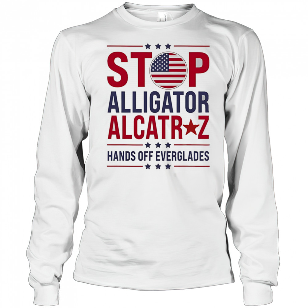 Stop Alligator Alcatraz hands off everglades shirt Long Sleeved