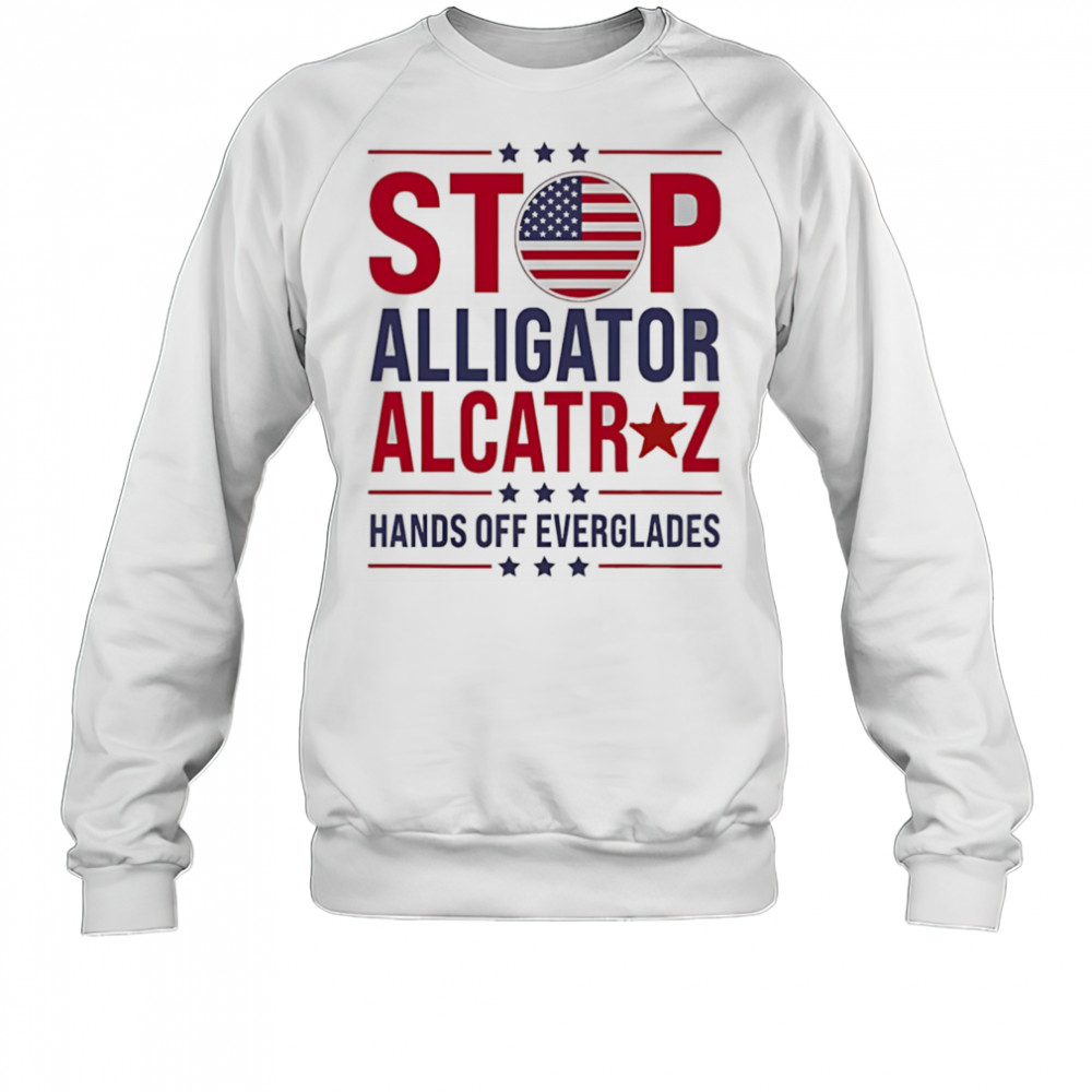 Stop Alligator Alcatraz hands off everglades shirt Sweatshirt