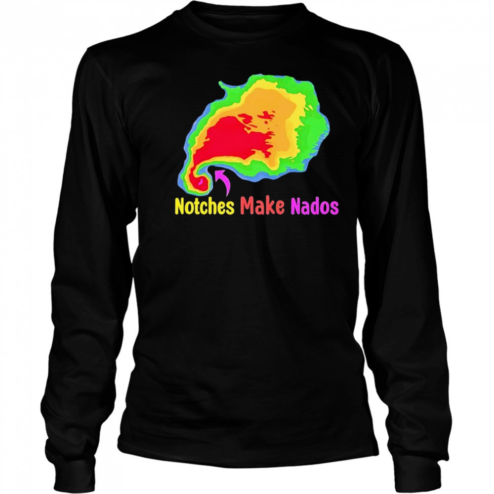 Storm notches make nados shirt Long Sleeved