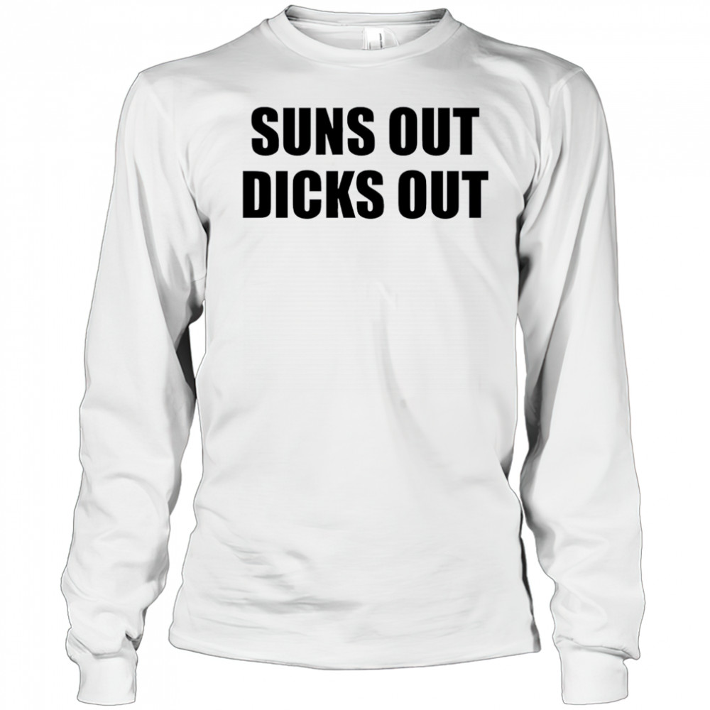 Suns Out Dicks Out shirt Long Sleeved