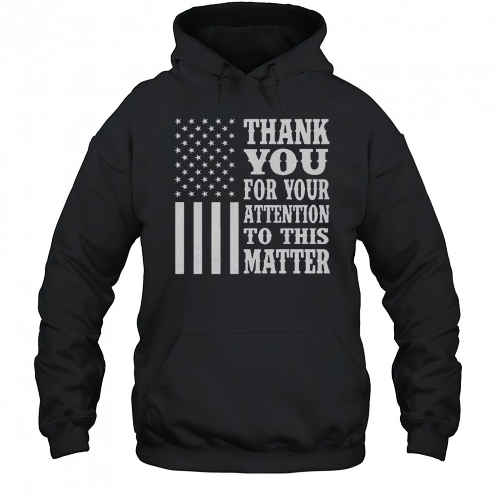 Thank You For Your Attention To This Matter American Flag T-Shirt Hoodie