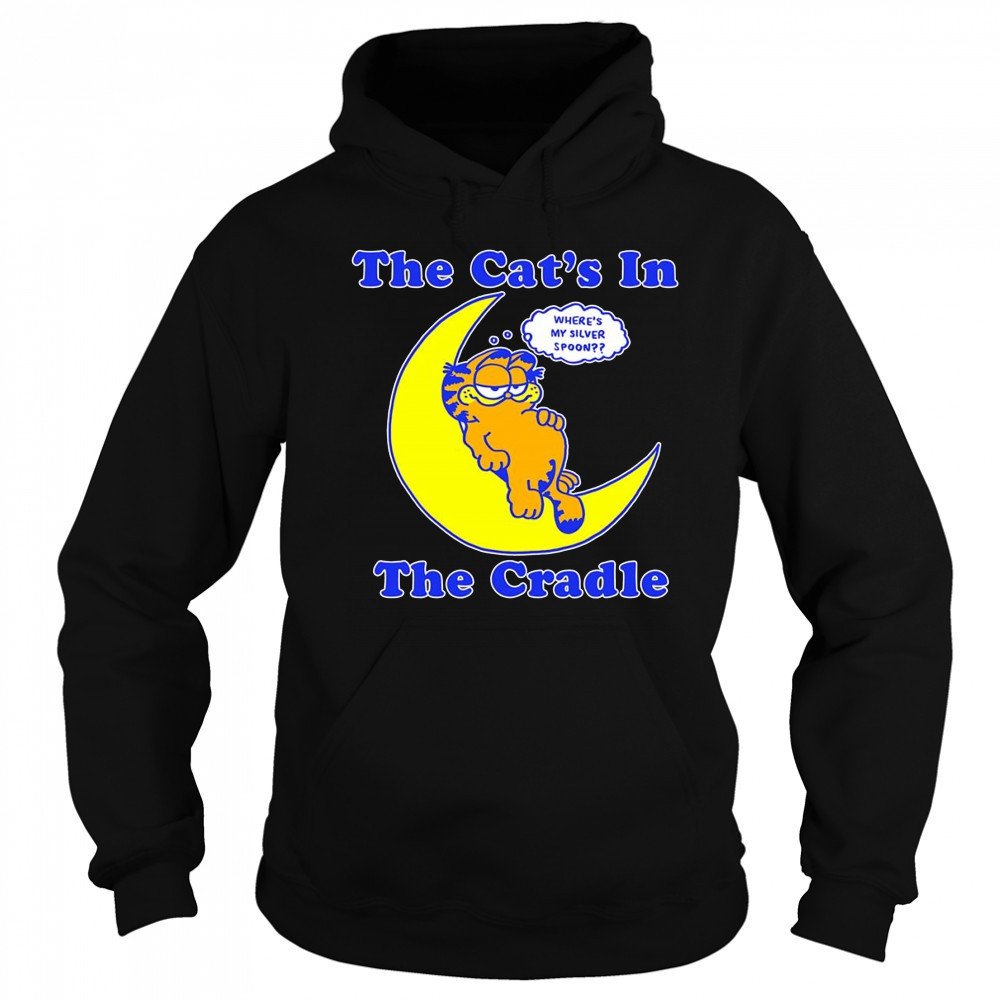 The cat’s in the cradle where’s my silver spoon shirt Sweatshirt