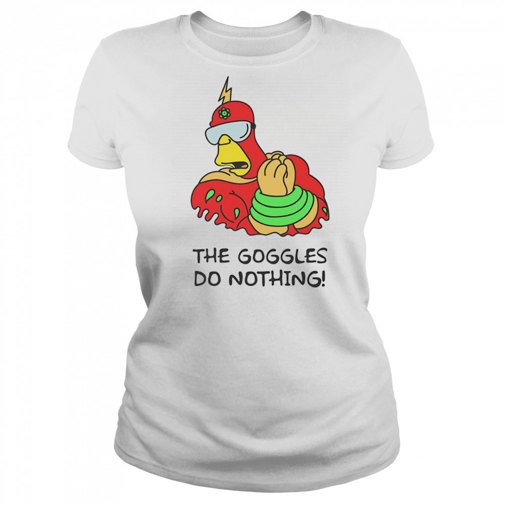 The Goggles do nothing shirt Women's T-shirt