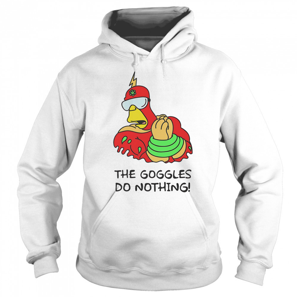 The Goggles do nothing shirt Sweatshirt