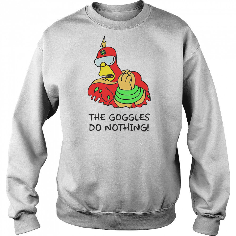 The Goggles do nothing shirt Hoodie