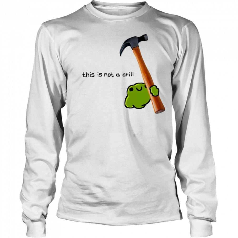 This is not a drill frog cute hammer shirt Long Sleeved