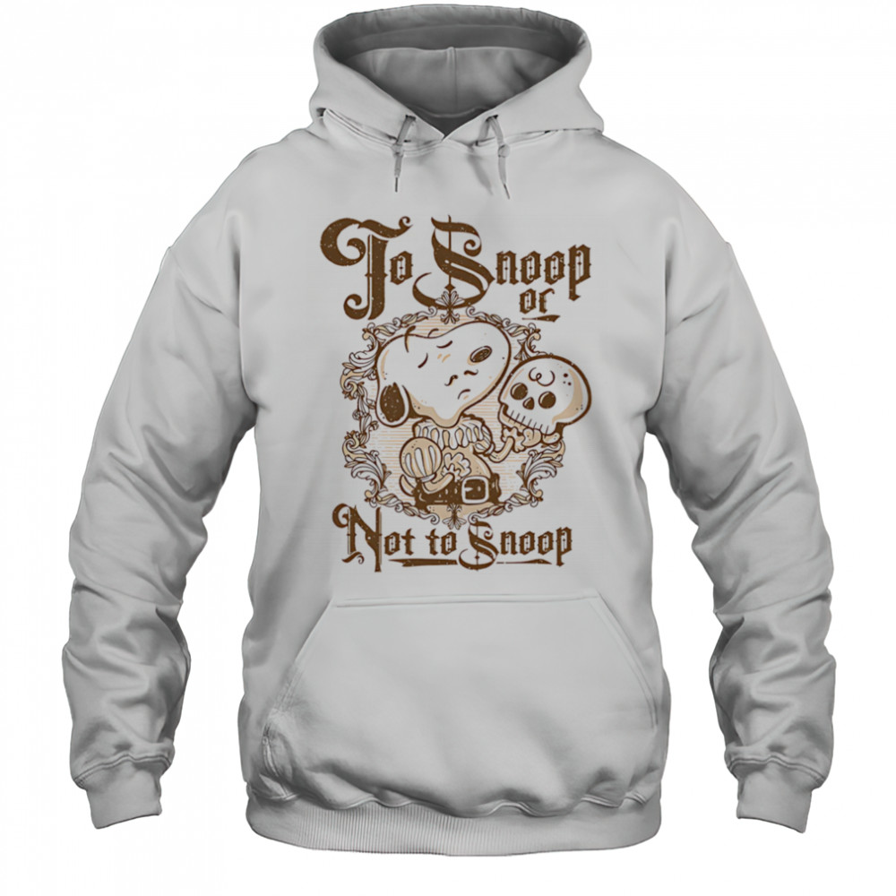 To Snoop or not to Snoop shirt Hoodie