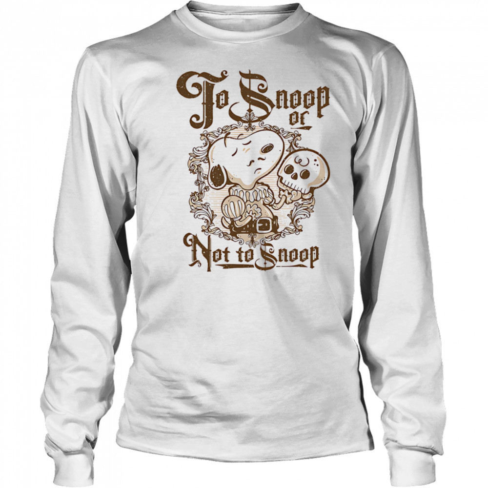 To Snoop or not to Snoop shirt Long Sleeved