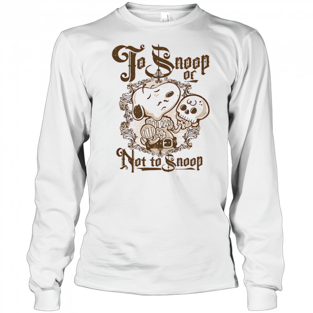 To Snoop or not to Snoop shirt Long Sleeved