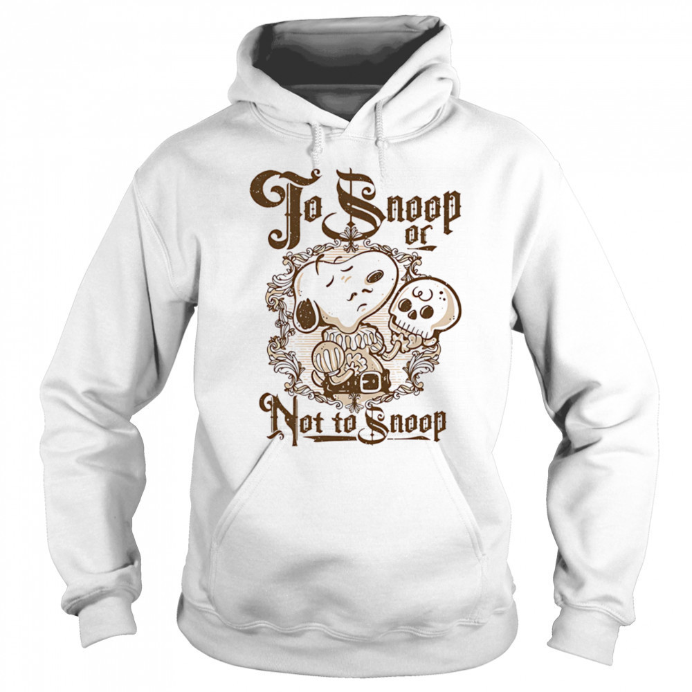 To Snoop or not to Snoop shirt Sweatshirt