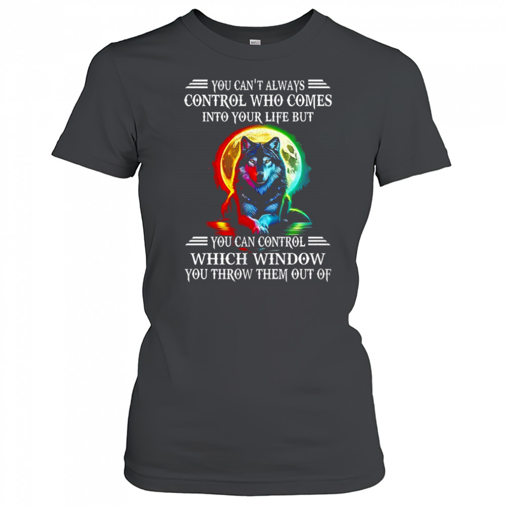 Wolf you can’t always control who comes into your life shirt Women's T-shirt