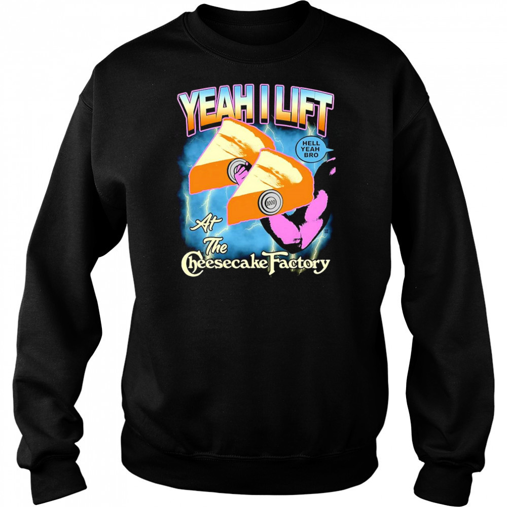 Yeah I lift at the cheesecake factory shirt Hoodie