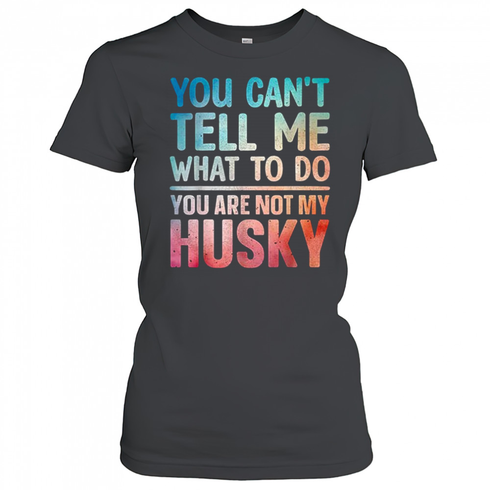 You can’t tell me what to do Husky shirt Women's T-shirt