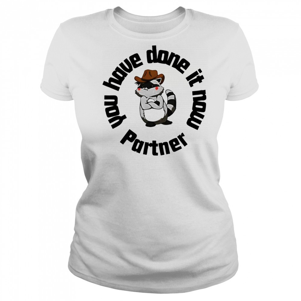 You have done it now Partner Raccoon shirt Women's T-shirt