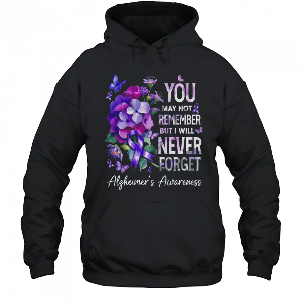 You May Not Remember But I Will Never Forget Alzheimer shirt Hoodie