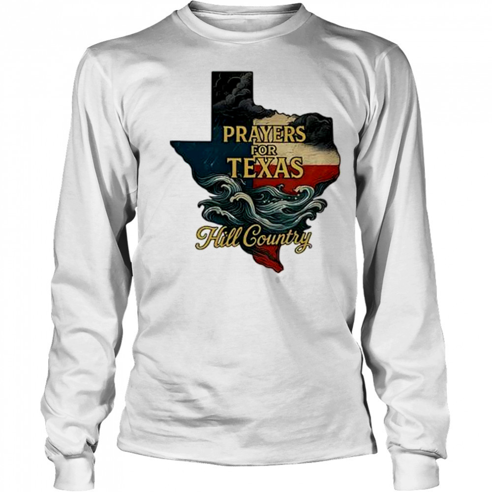 2025 flood relief tribute lone star state Texas strong prayers for hill country shirt Long Sleeved