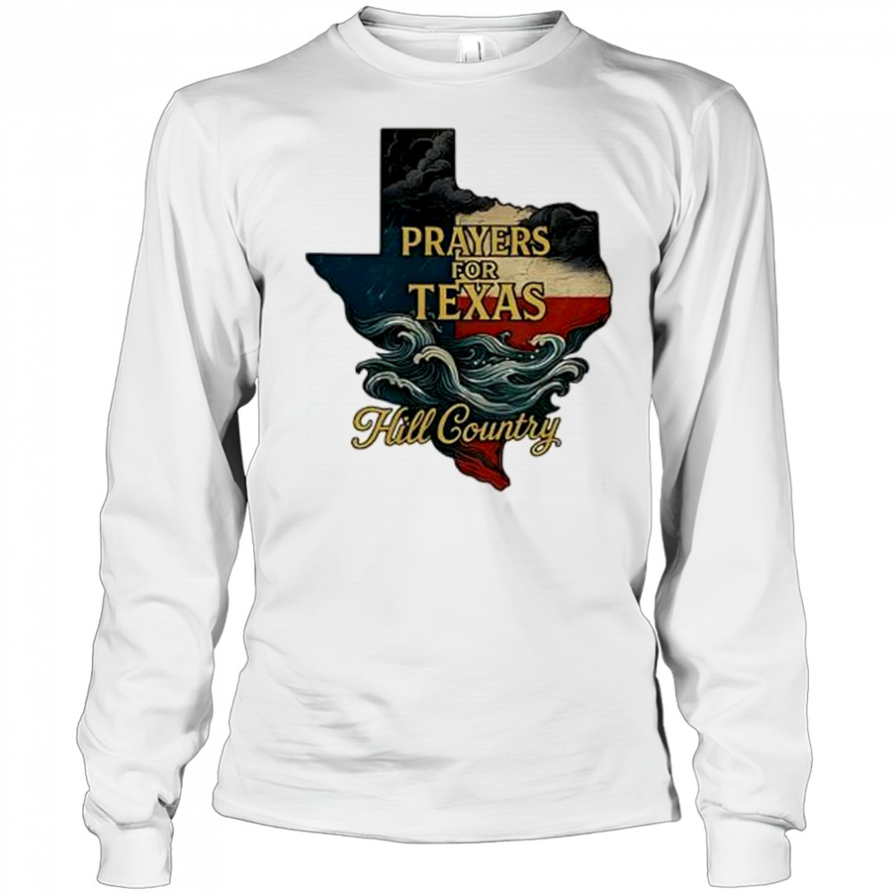 2025 flood relief tribute lone star state Texas strong prayers for hill country shirt Long Sleeved