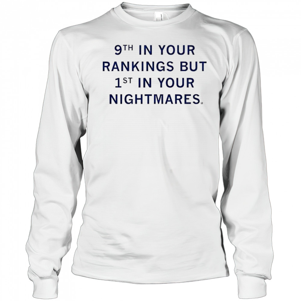 9th In Your Rankings But First In Your Nightmares T-Shirt Long Sleeved