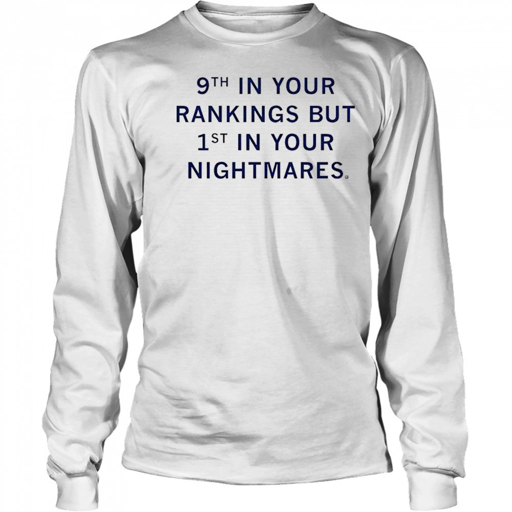 9th In Your Rankings But First In Your Nightmares T-Shirt Long Sleeved