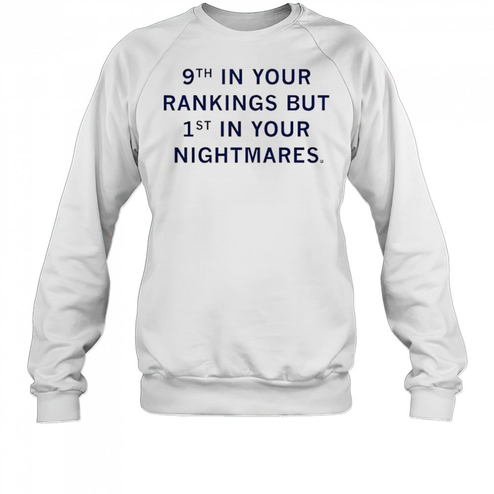 9th In Your Rankings But First In Your Nightmares T-Shirt Sweatshirt